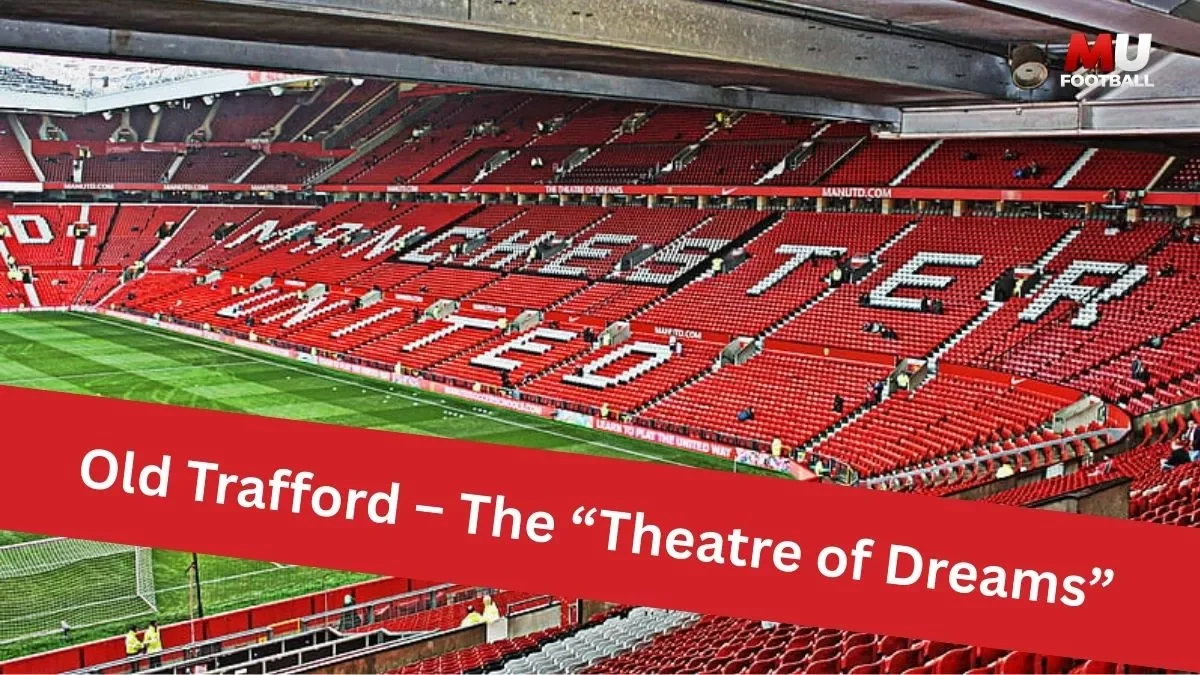 Old Trafford – The Theatre of Dreams